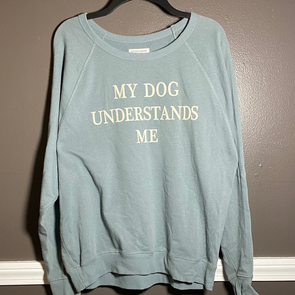 Grayson/Threads "My Dog Understands Me" Sweatshirt